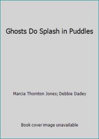 Ghosts Do Splash in Puddles