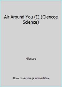 Air Around You (I) (Glencoe Science)