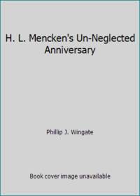 H. L. Mencken&#039;s Un-Neglected Anniversary by Phillip J. Wingate - 1980