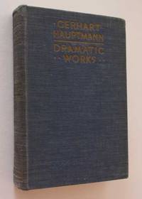 The Dramatic Works of Gerhart Hauptmann: Volume Seven Miscellaneous Dramas by Gerhart Hauptmann - 1917