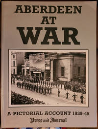 Aberdeen At War: A {ictorial Account 1939-45