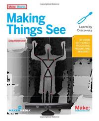 Making Things See: 3D Vision with Kinect, Processing, and Arduino (Make: Books)