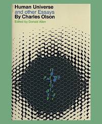 Human Universe and Other Essays. by OLSON, Charles - (1967).