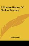 A Concise History Of Modern Painting by Herbert Read - 2009-07-23