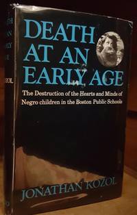 Death at an Early Age The Destruction of the Hearts and Minds of Negro Children in the Boston Public Schools by Kozol, Jonathan Hardcover by Kozol, Jonathan - 1967