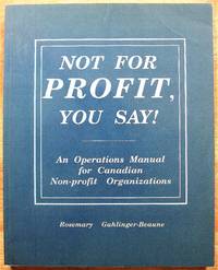image of Not for Profit, You Say! an Operations Manual for Canadian Non-Profit Organizations