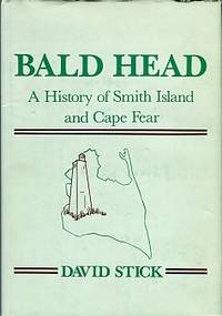 Bald Head: A History Of Smith Island And Cape Fear by Stick, David - 1985