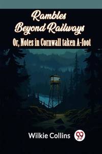 Rambles Beyond Railways Or, Notes In Cornwall Taken A-Foot