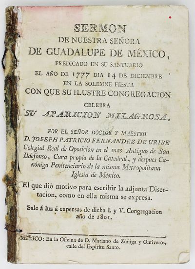 Sermon de Nuestra Señora de Guadalupe de Mexico, Predicado en Su Santuario el Año de 1777 Dia 14 de Diciembre en la Solemne Fiesta con Que Su Ilustre Congregacion Celebra Su Aparicion Milagrosañ