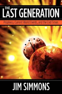 The Last Generation: Prophecy, Current World Events, and the End Times