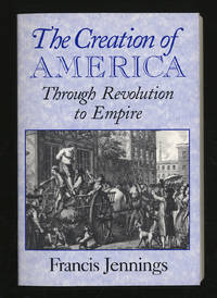 image of The Creation of America: Through Revolution to Empire