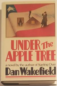 UNDER THE APPLE TREE. A Novel by Wakefield, Dan - 1982