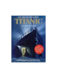 The Discovery of the Titanic by Robert D. Ballard