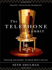 The Telephone Gambit &acirc; Chasing Alexander Graham Bell?s Secret