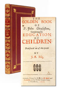 The Golden Book of St. John Chrysostom, Concerning the Education of Children. Translated out of the Greek