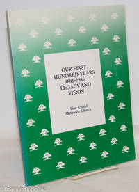 Our First Hundred Years 1886-1986 Legacy and Vision by Pine United Methodist Church - 1986