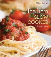 Italian Slow Cooking : More Than 250 Recipes for the Electric Slow Cooker