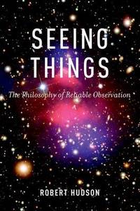 Seeing Things: The Philosophy of Reliable Observation