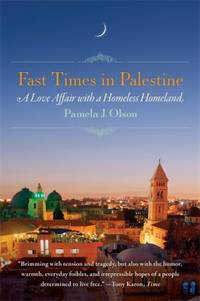 Fast Times in Palestine : A Love Affair with a Homeless Homeland