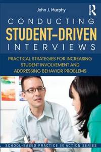 Conducting Student Driven Interviews: Practical Strategies for Increasing Student Involvement and Addressing Behavior Problems