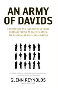 An Army of Davids : How Markets and Technology Empower Ordinary People to Beat Big Media, Big...