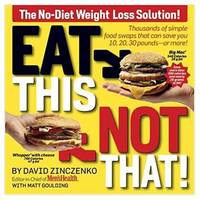 Eat This, Not That! Thousands of Simple Food Swaps that Can Save You 10, 20, 30 Pounds--or More!  (Paperback)