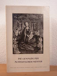 I. Die Gemälde der altdeutschen Meister. Wallraf-Richartz-Museum der Hansestadt Köln