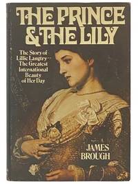 The Prince and the Lily: The Story of Lillie Langtry, the Greatest International Beauty of Her Day