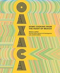 Oaxaca: Home Cooking from the Heart of Mexico by Bricia Lopez - 2019-10-22