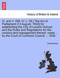 IV. and V. Will. IV. C. 35.] the Act of Parliament [13 August, 1834] for Establishing the City of...
