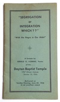 Segregation or integration, which?? &quot;With the Negro in our midst.&quot; A sermon... Delivered on Sunday evening, June 24, 1956 to an overflow crowd by Fleming, Gerald - 1956