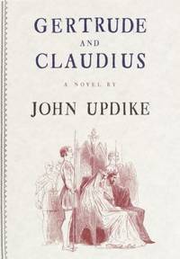 Gertrude and Claudius by John Updike - 2000