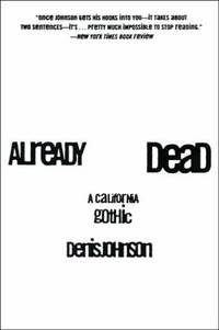 Already Dead : A California Gothic by Denis Johnson - 1998