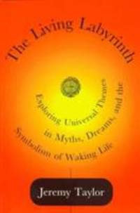 The Living Labyrinth: Exploring Universal Themes in Myth, Dreams, and the Symbolism of Waking Life
