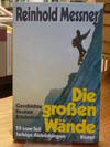 Die grossen Wände - Geschichte, Routen, Erlebnisse,