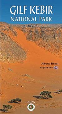 Gilf Kebir National Park: Egypt Pocket Guide by Siliotti, Alberto
