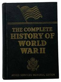 The Complete History of World War II (Armed Services Memorial Edition) by Miller, Francis Trevelyan - 1947