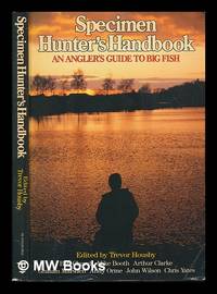 Specimen hunter's handbook : a specialist angler's guide to big fish / edited by Trevor Housby