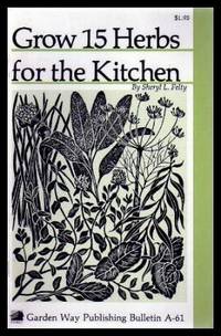 GROW 15 HERBS FOR THE KITCHEN by Felty, Sheryl L - 1981