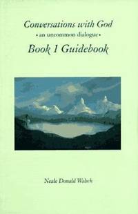 Conversations with God, Book 1 Guidebook: An Uncommon Dialogue