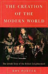 cover of The Creation of the Modern World : The Untold Story of the British Enlightenment