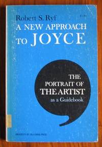 A New Approach to Joyce: The Portrait of the Artist as a Guidebook by Ryf, Robert S - 1962