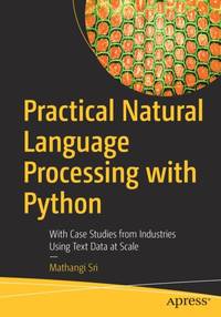 Practical Natural Language Processing with Python : With Case Studies from Industries Using Text...