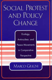 Social Protest and Policy Change: Ecology, Antinuclear, and Peace Movements in Comparative...