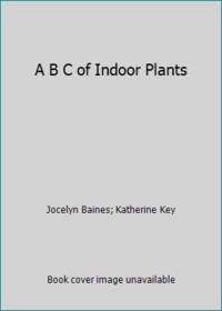 A B C of Indoor Plants