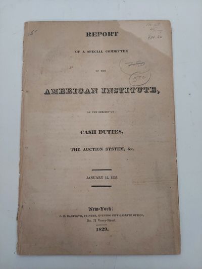 Report of a Special Committee of the American Institute, on the Subject of Cash Duties, The Auction System, &c