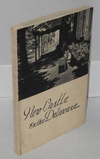 New Castle on the Delaware 1651 - 1936 by Compiled by Delaware Federal Writers' Project Work Projects Administration - 1937