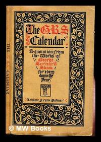 The G.B.S. Calendar: a quotation from the works of George Bernard Shaw for every day in the year,...