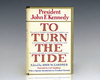 To Turn The Tide: A Selection From President John F. Kennedy’s Public Statements From His Election Through… by John F Kennedy - First edition - 1962 - from Raptis Rare Books (SKU: 125199)