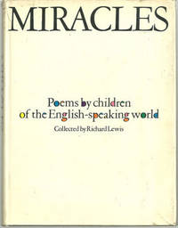 MIRACLES Poems by Children of the English- Speaking World by Lewis, Richard editor - 1966